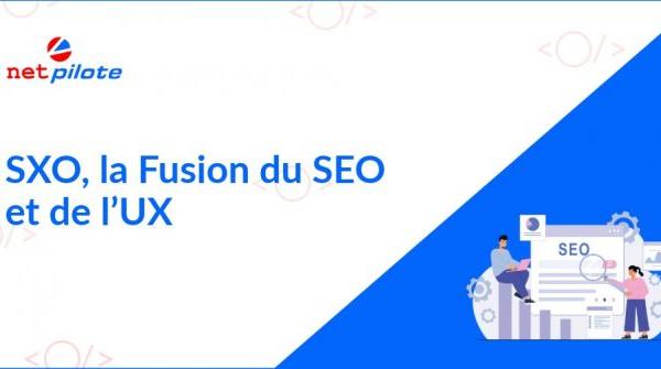 SXO, la Fusion du SEO et de l�UX